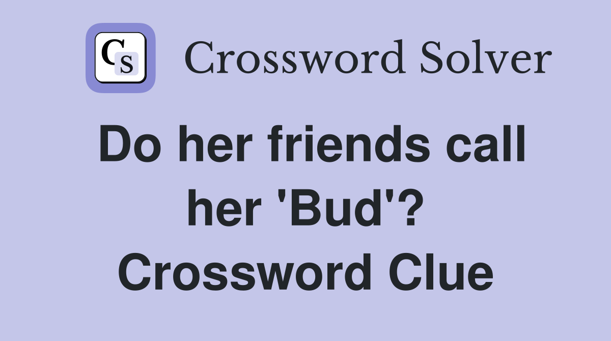 Do her friends call her 'Bud'? Crossword Clue