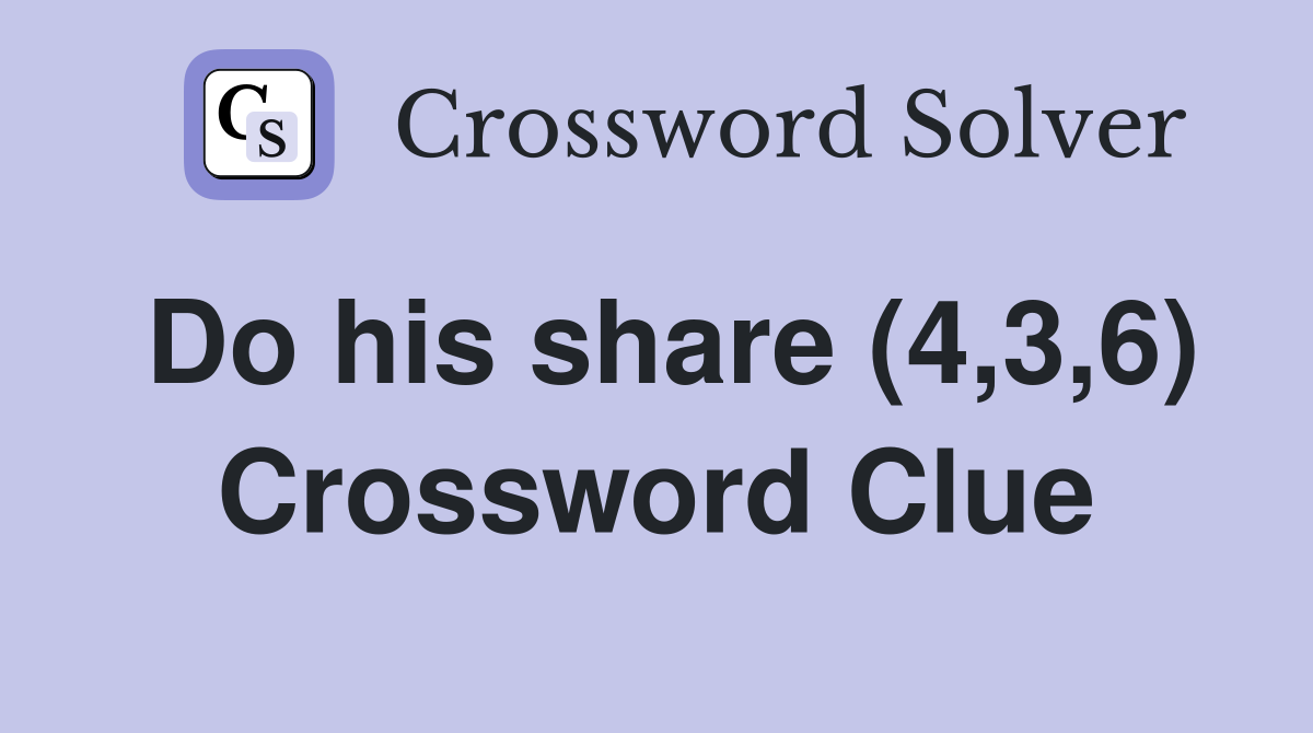 Do his share (4,3,6) Crossword Clue