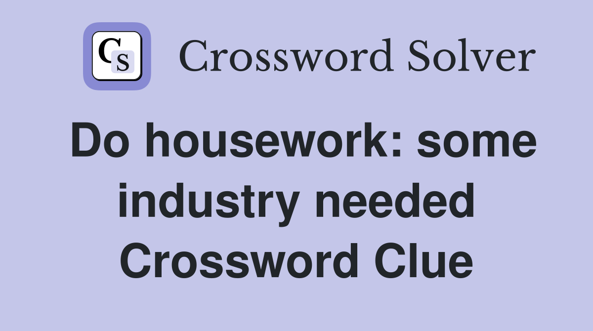 Do housework: some industry needed Crossword Clue