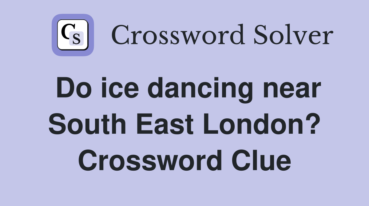 Do ice dancing near South East London? Crossword Clue