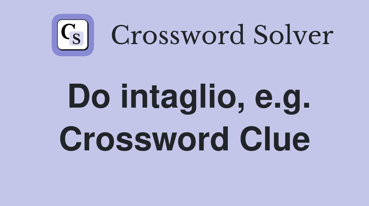 Do intaglio, e.g. Crossword Clue