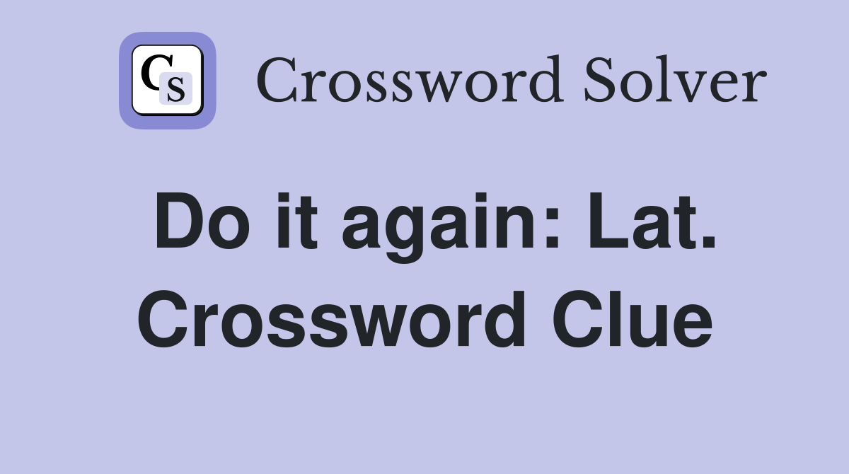 Do it again: Lat. Crossword Clue
