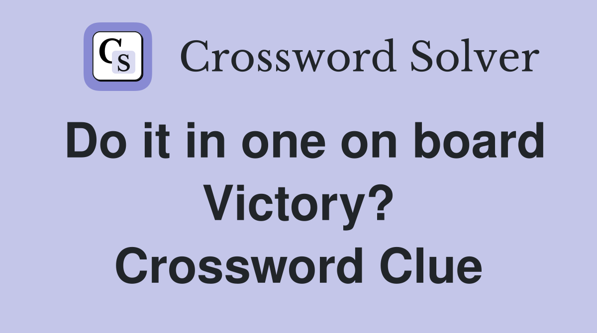 Do it in one on board Victory? Crossword Clue
