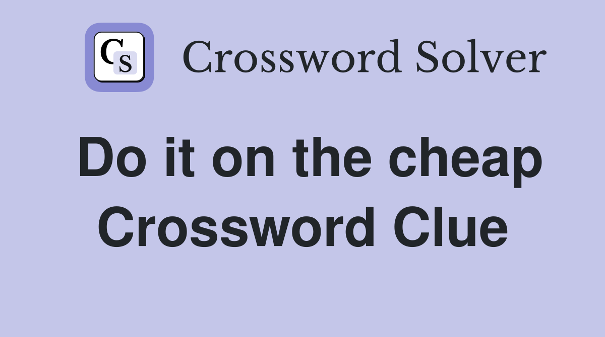 Do it on the cheap Crossword Clue