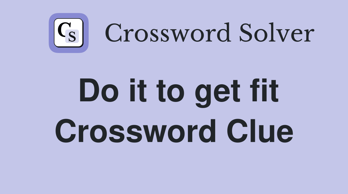Do it to get fit Crossword Clue