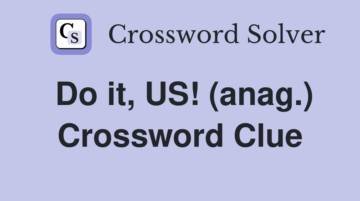 Do it, US! (anag.) Crossword Clue