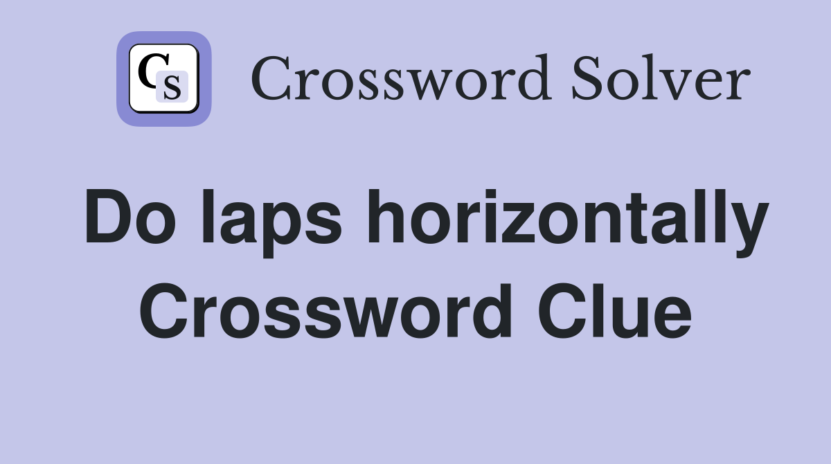 Do laps horizontally Crossword Clue