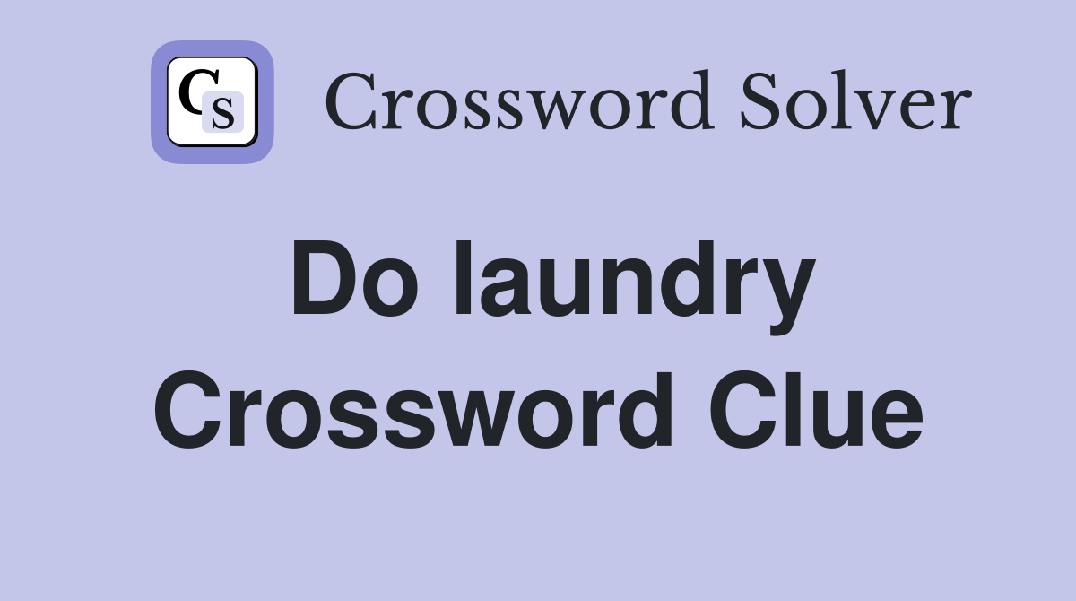 Do laundry Crossword Clue