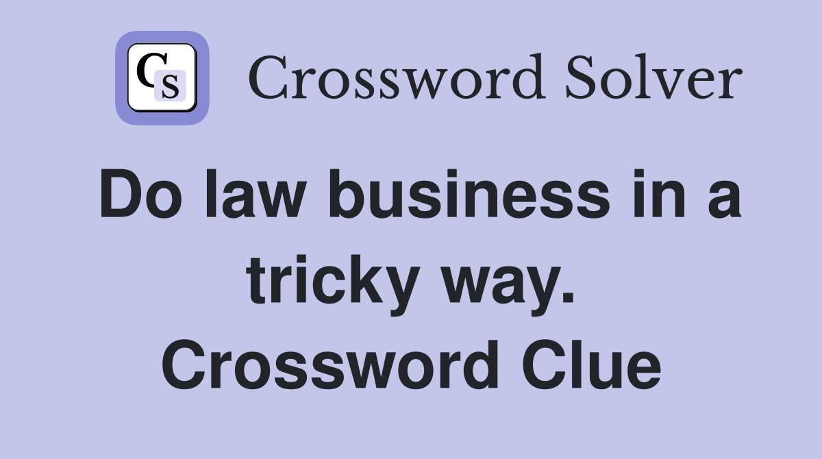 Do law business in a tricky way. Crossword Clue