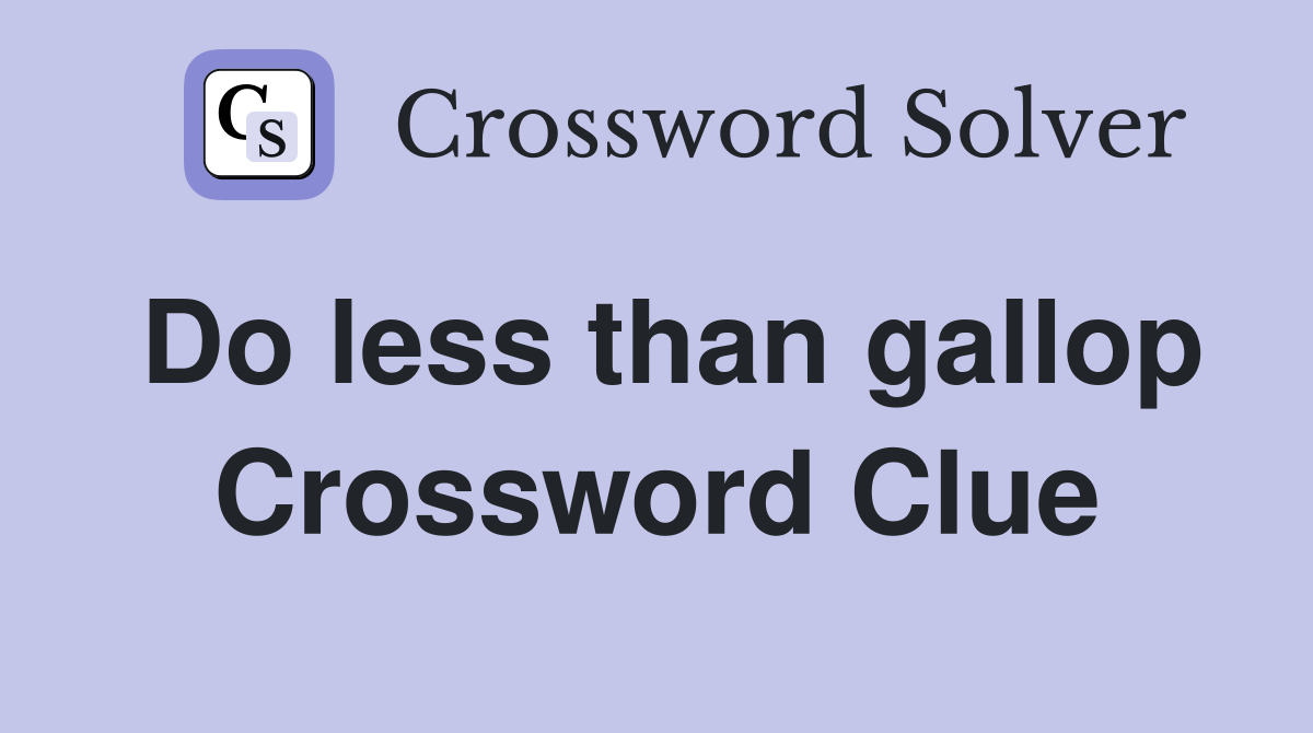 Do less than gallop Crossword Clue