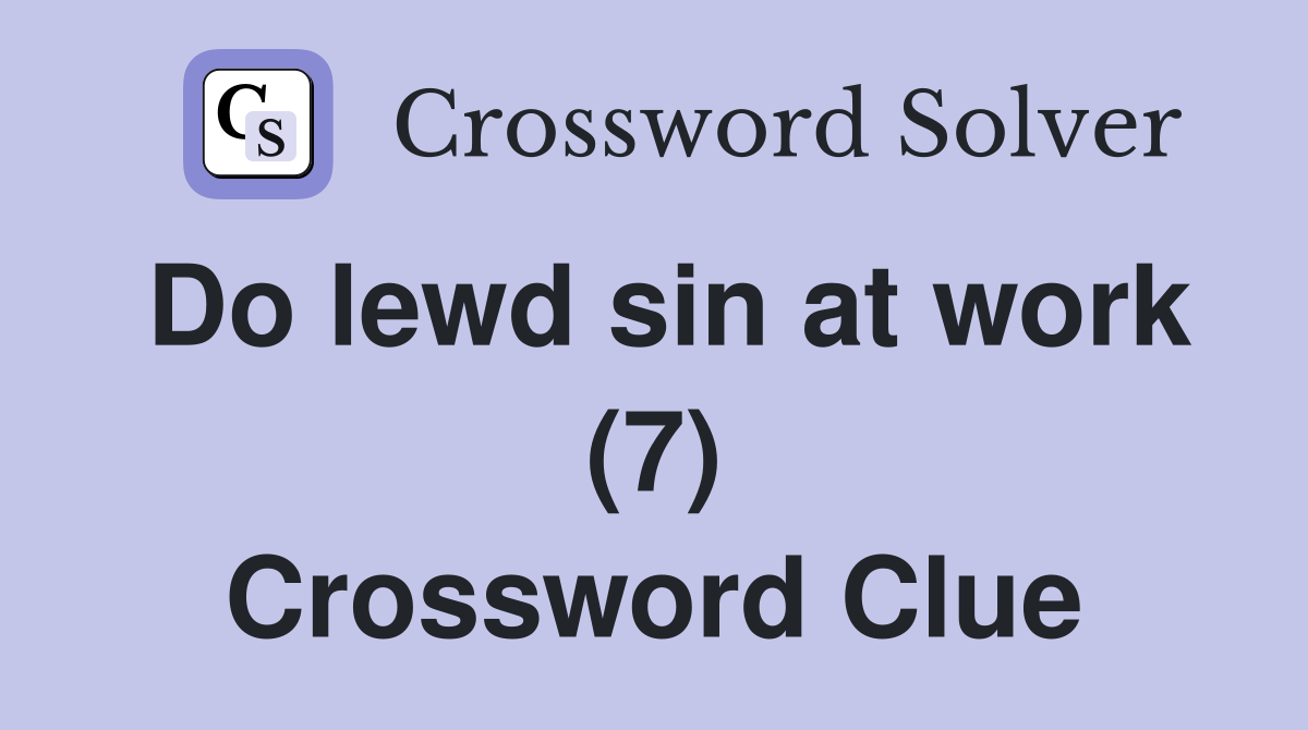 Do lewd sin at work (7) Crossword Clue