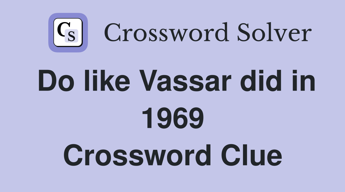 Do like Vassar did in 1969 Crossword Clue