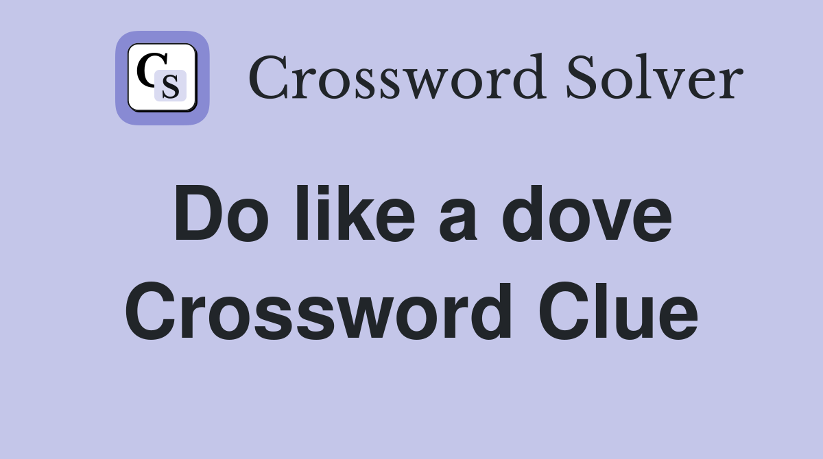 Do like a dove Crossword Clue