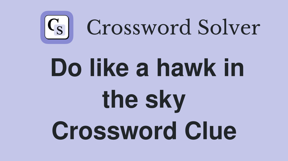 Do like a hawk in the sky Crossword Clue