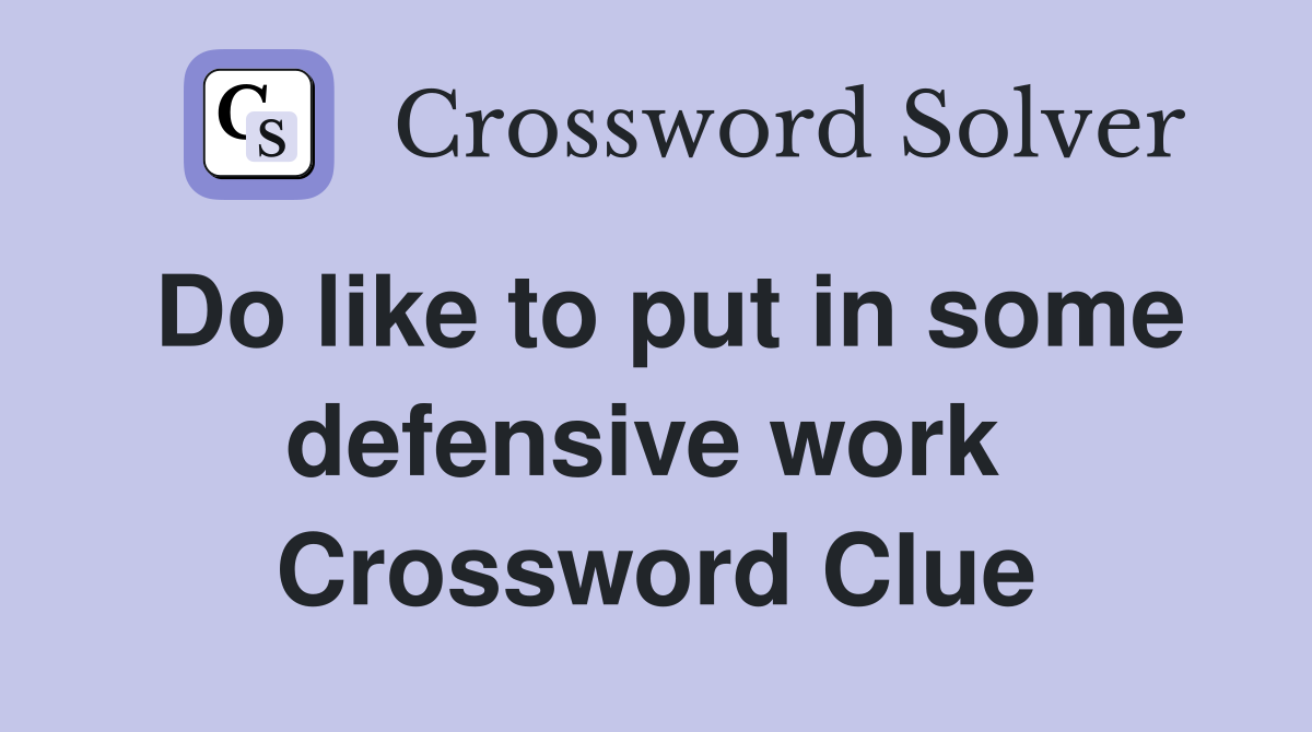 Do like to put in some defensive work  Crossword Clue