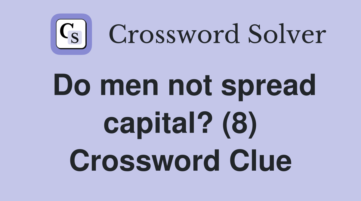 Do men not spread capital? (8) Crossword Clue