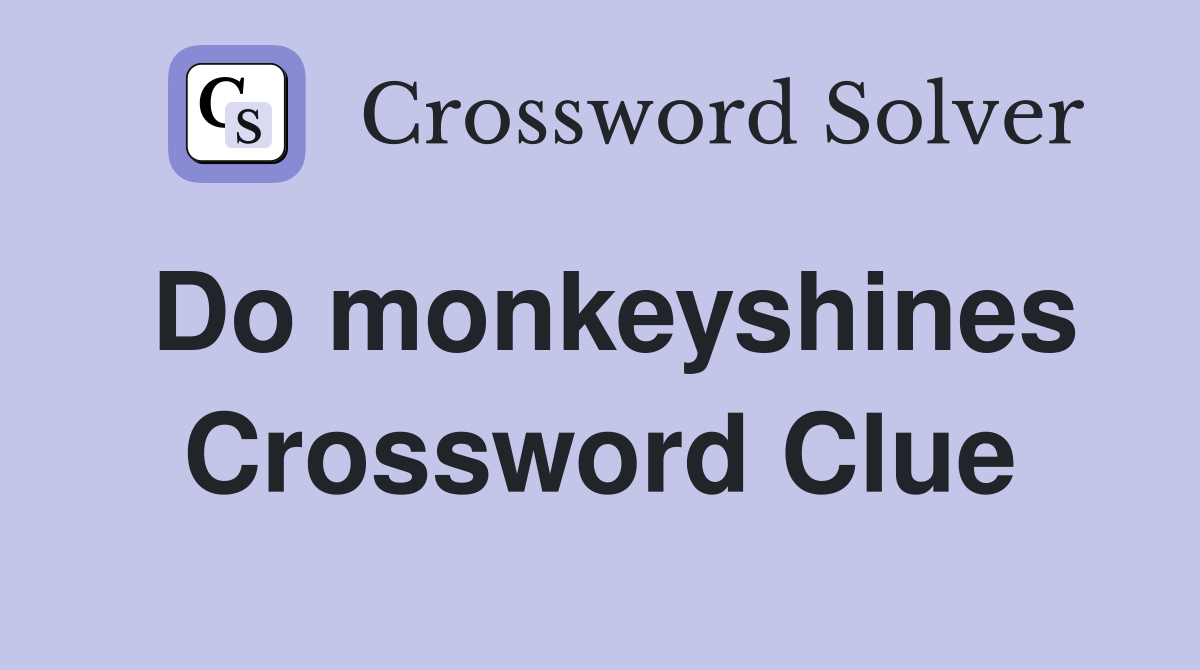 Do monkeyshines Crossword Clue