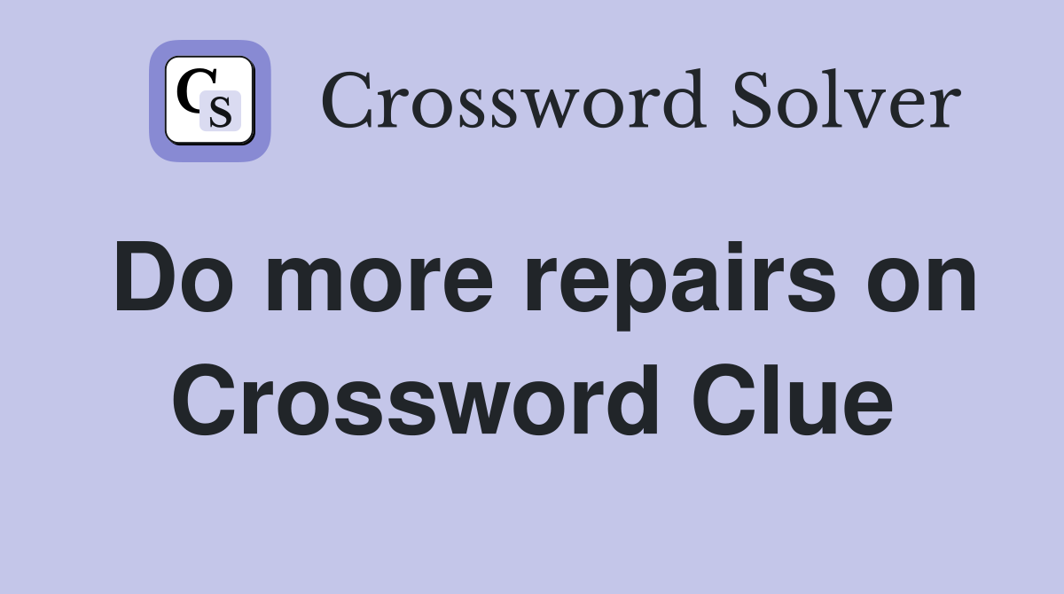 Do more repairs on Crossword Clue