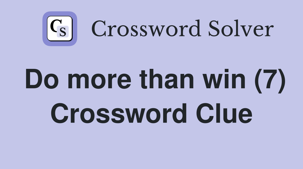 Do more than win (7) Crossword Clue