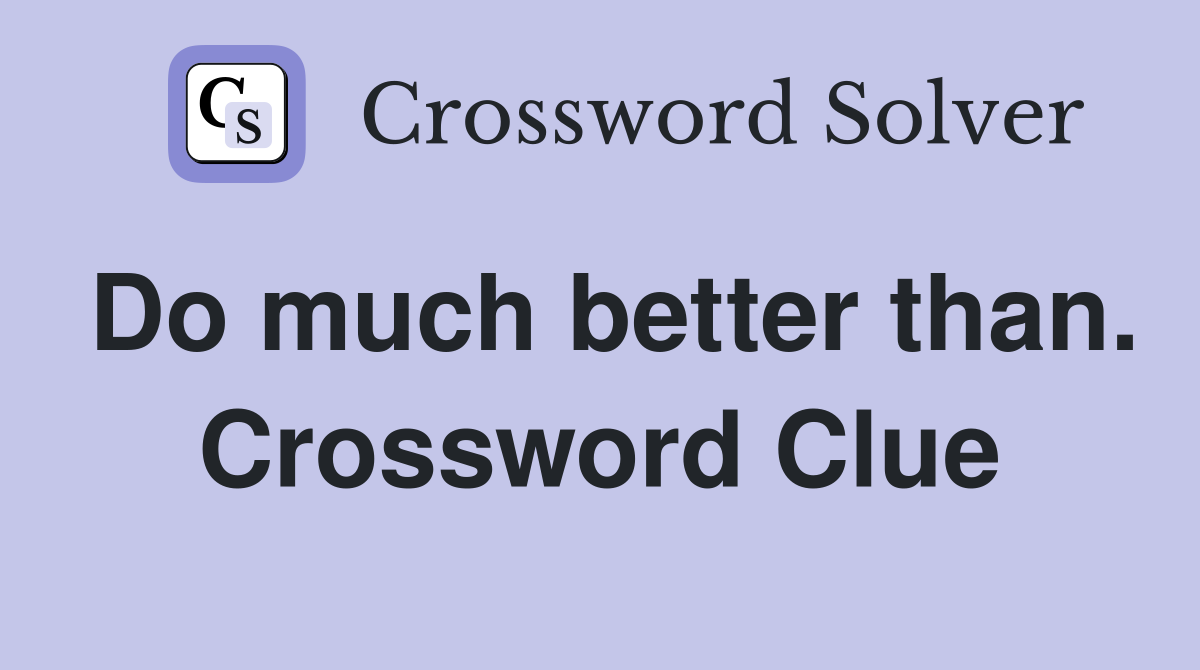 Do much better than. Crossword Clue