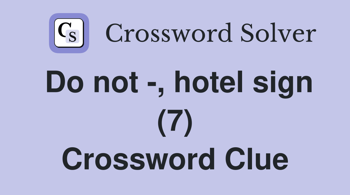 Do not -, hotel sign (7) Crossword Clue