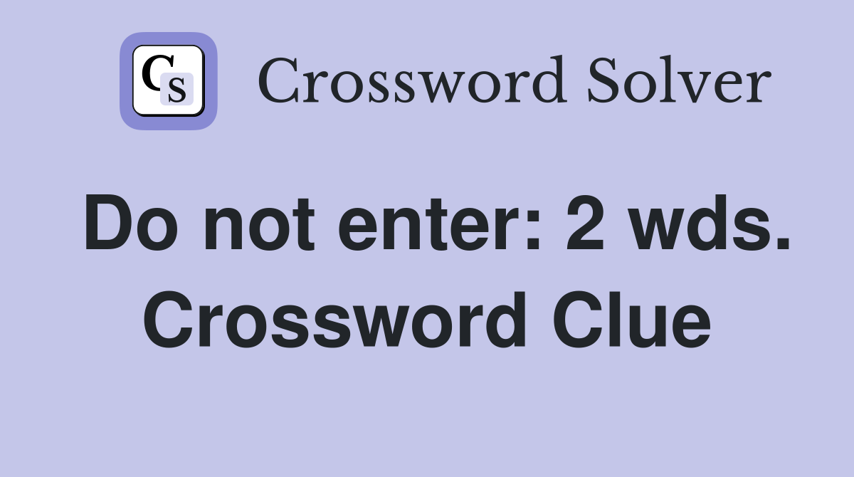 Do not enter: 2 wds. Crossword Clue