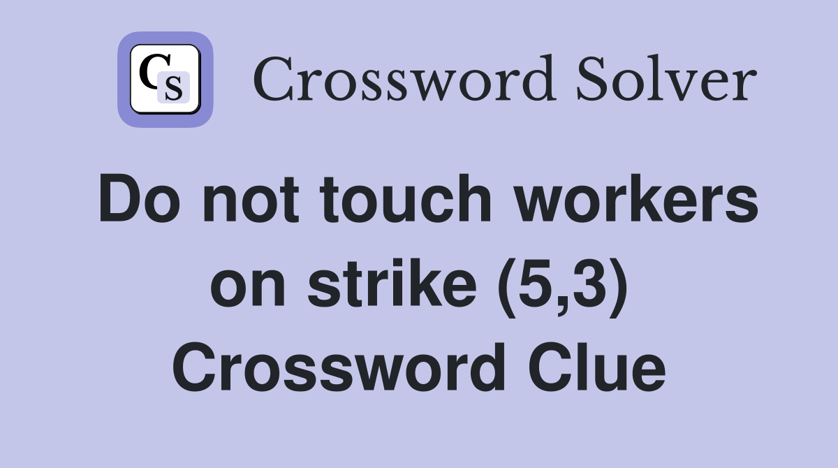 Do not touch workers on strike (5,3) Crossword Clue
