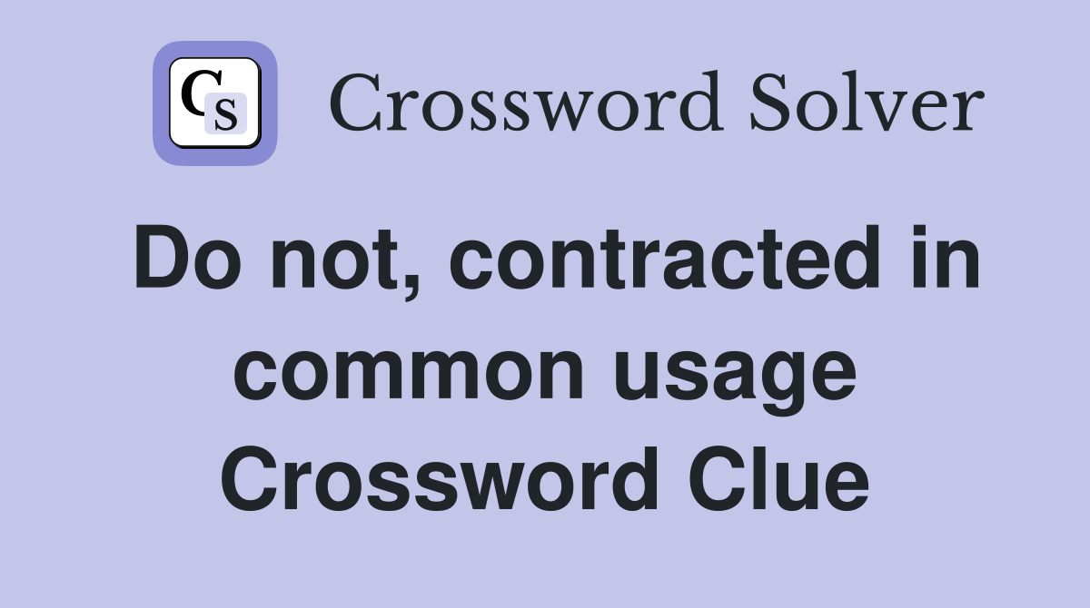 Do not, contracted in common usage Crossword Clue