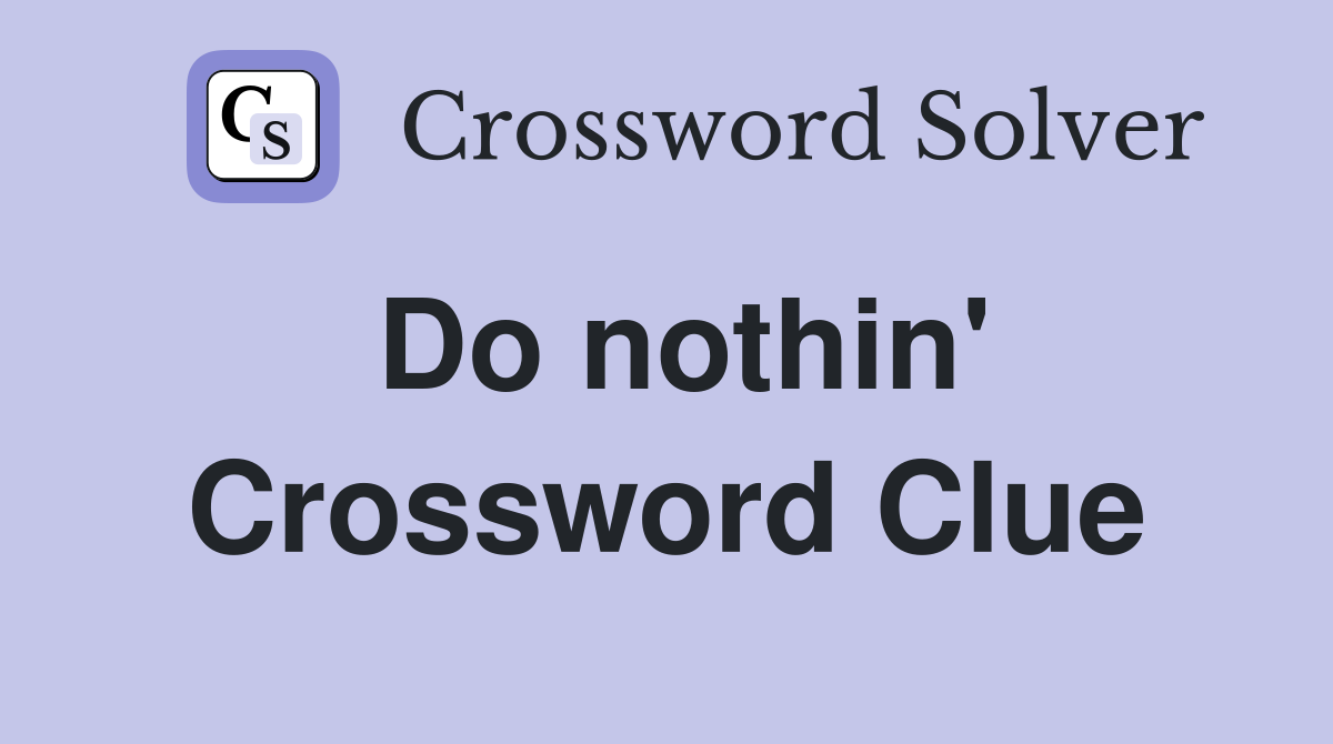 Do nothin' Crossword Clue