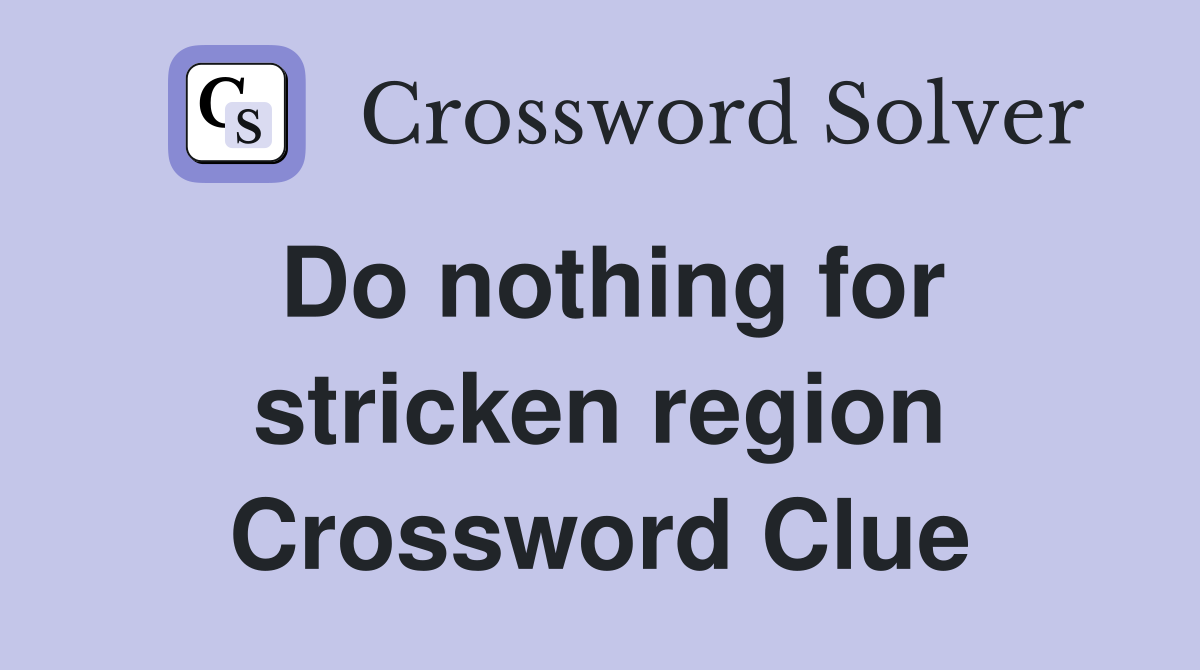 Do nothing for stricken region Crossword Clue