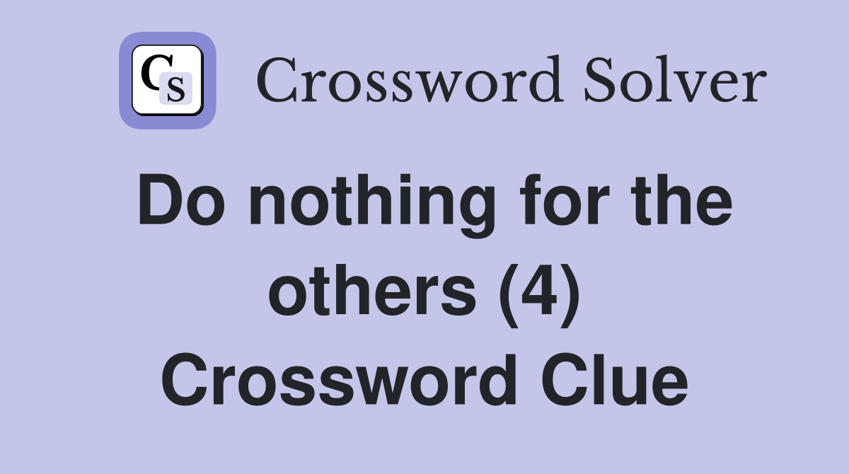 Do nothing for the others (4) Crossword Clue