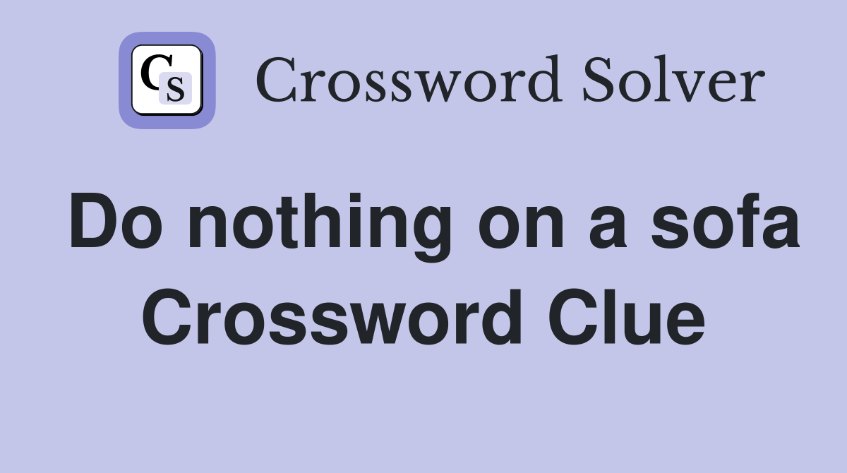 Do nothing on a sofa Crossword Clue
