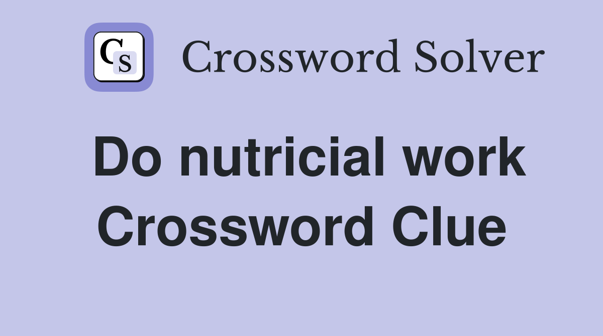 Do nutricial work Crossword Clue