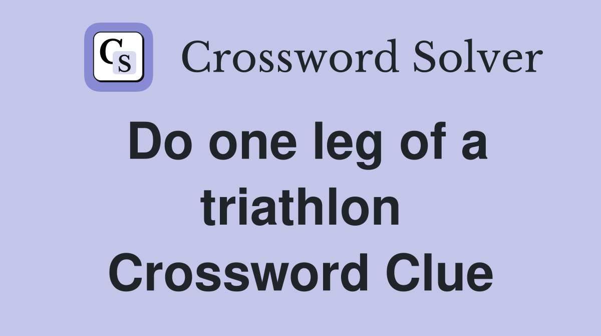 Do one leg of a triathlon Crossword Clue