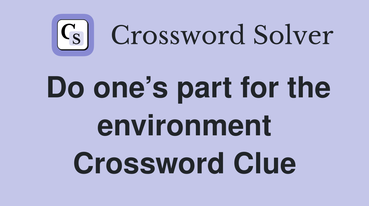 Do one’s part for the environment Crossword Clue