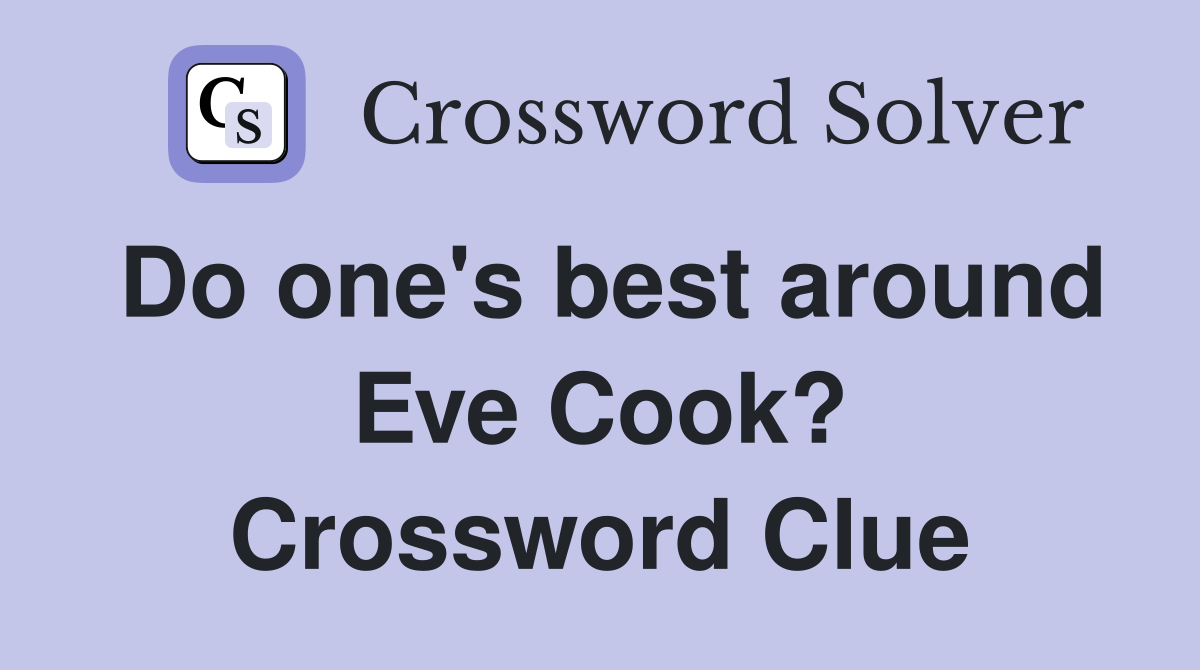 Do one's best around Eve Cook? Crossword Clue