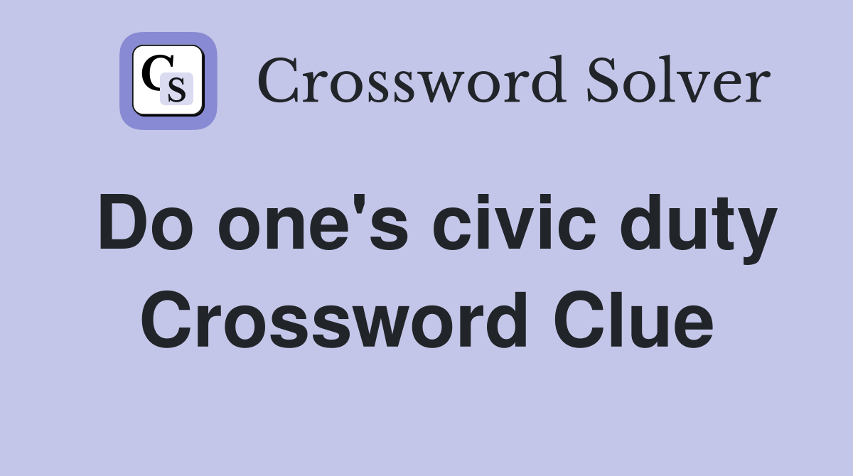 Do one's civic duty Crossword Clue