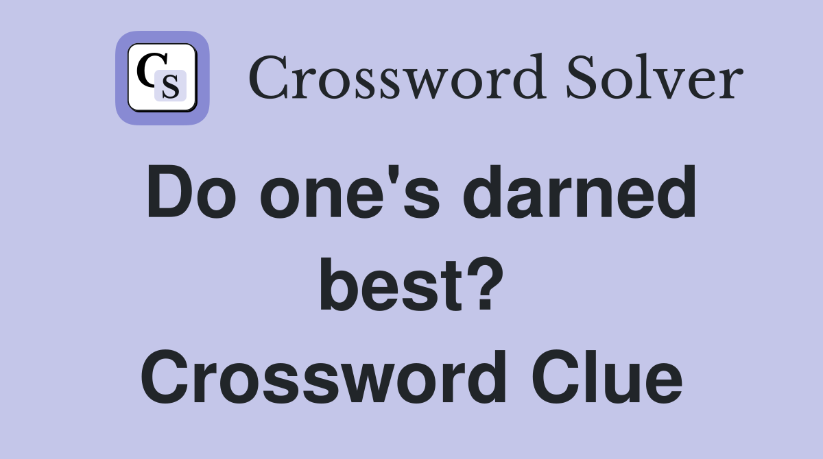 Do one's darned best? Crossword Clue