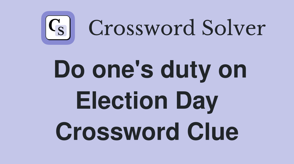 Do one's duty on Election Day Crossword Clue