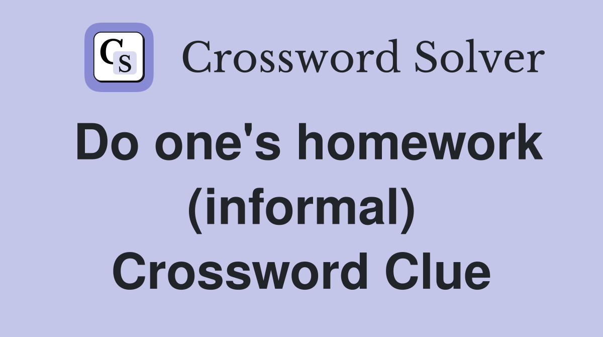 Do one's homework (informal) Crossword Clue