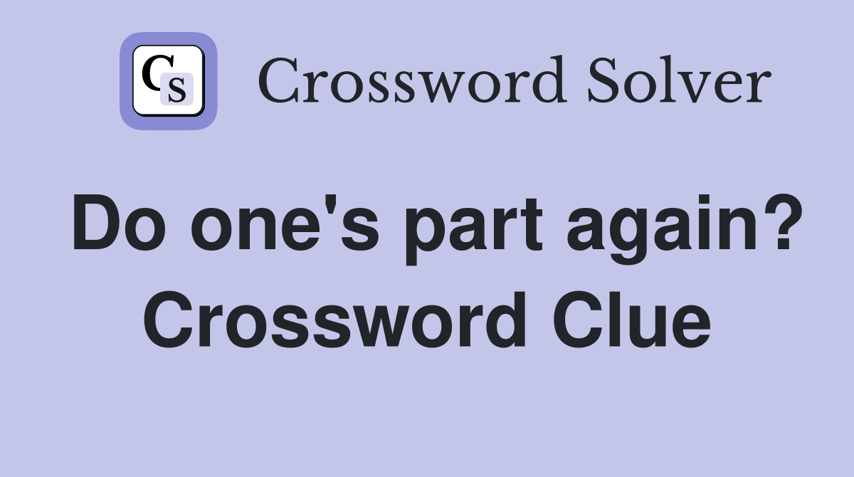 Do one's part again? Crossword Clue