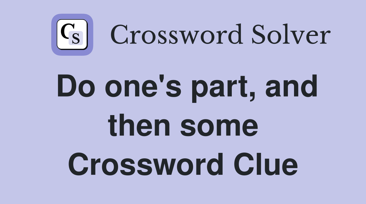 Do one's part, and then some Crossword Clue