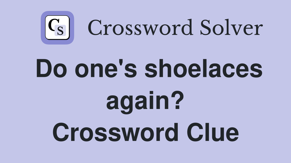Do one's shoelaces again? Crossword Clue