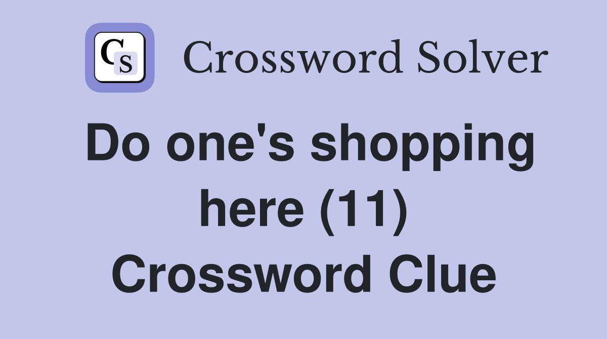 Do one's shopping here (11) Crossword Clue