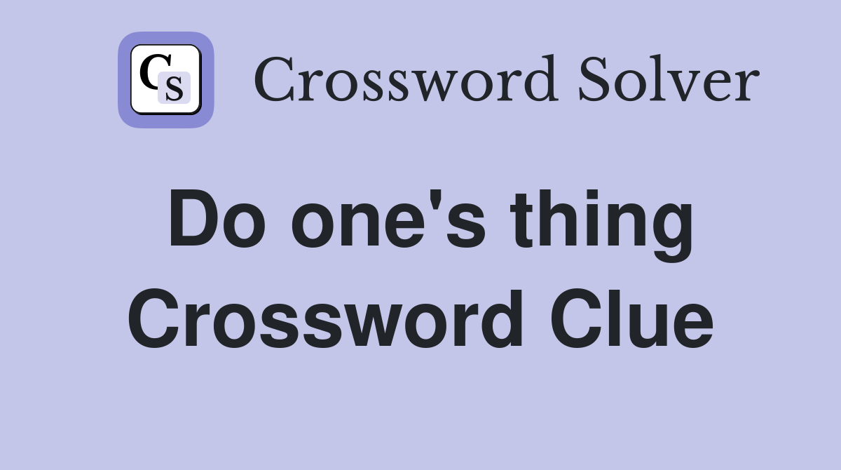 Do one's thing Crossword Clue