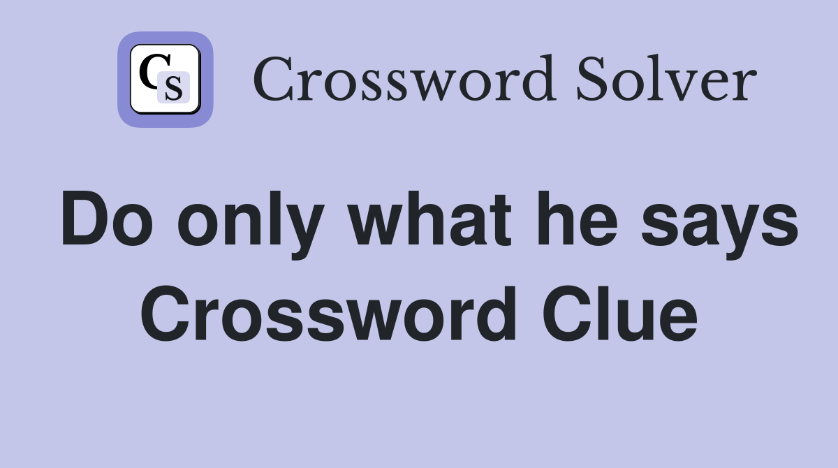 Do only what he says Crossword Clue