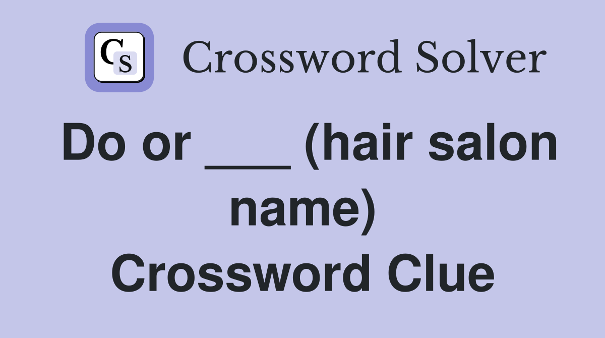 Do or ___ (hair salon name) Crossword Clue