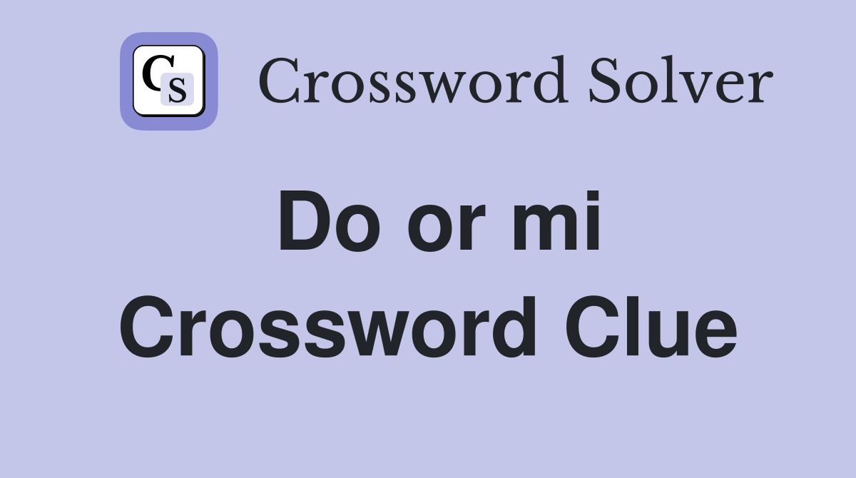 Do or mi Crossword Clue