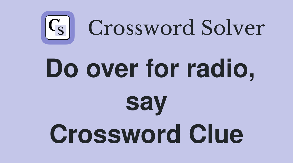 Do over for radio, say Crossword Clue