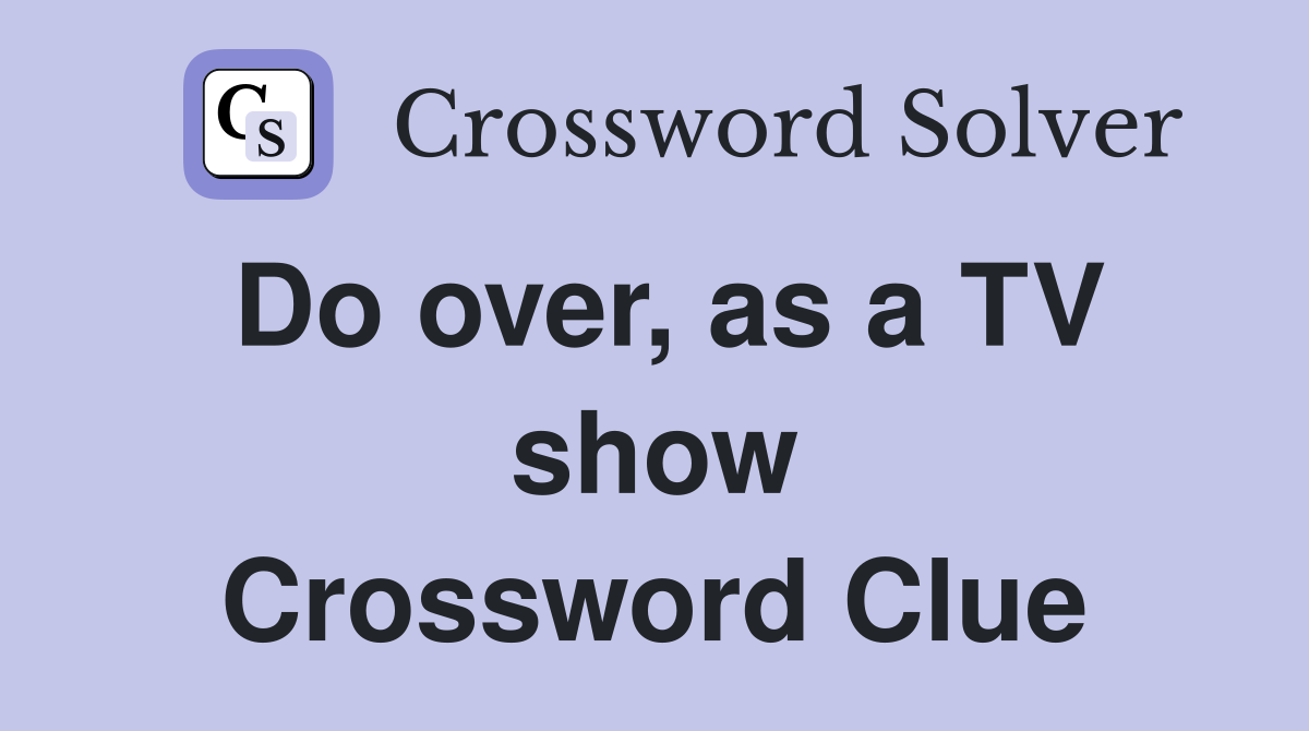 Do over, as a TV show Crossword Clue